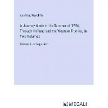 Radcliffe, Ann Ward: A Journey Made in the Summer of 1794; Through Holland and the Western Frontier, In Two Volumes