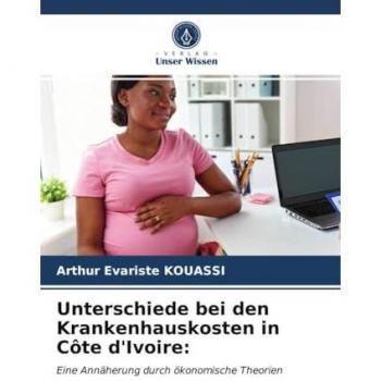 Unterschiede bei den Krankenhauskosten in Côte d'Ivoire:: Eine Annäherung durch ökonomische Theorien