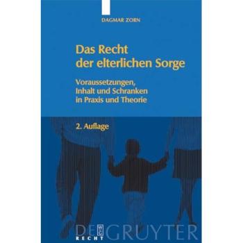 Das Recht der elterlichen Sorge: Voraussetzungen, Inhalt und Schranken in Praxis und Theorie