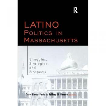 Latino Politics in Massachusetts: Struggles, Strategies and Prospects (Race and Politics)