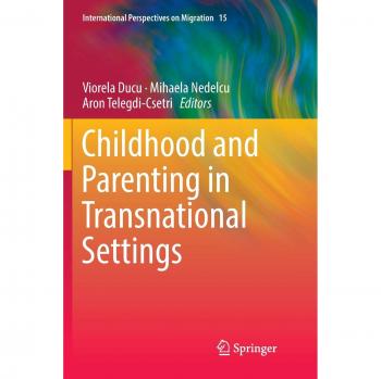 Childhood and Parenting in Transnational Settings (International Perspectives on Migration, Band 15)