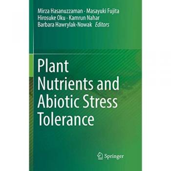 Plant Nutrients and Abiotic Stress Tolerance, Fachbücher von Kamrun Nahar, Masayuki Fujita, Mirza Hasanuzzaman, Barbara Hawrylak-Nowak, Hirosuke Oku
