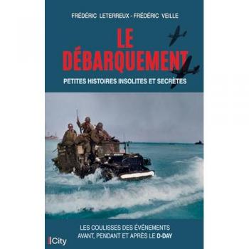 Le Débarquement : petites histoires insolites et secrètes: Mémoires du dernier survivant français du D-Day