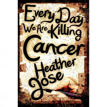 Every Day We Are Killing Cancer