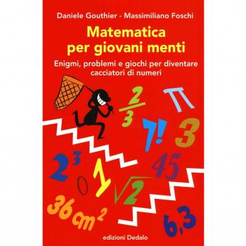 Matematica per giovani menti. Enigmi, problemi e giochi per diventare cacciatori di numeri
