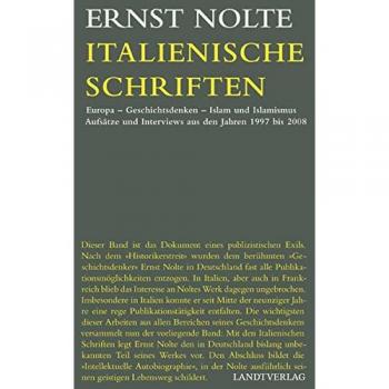 Ernst Nolte Italienische Schriften: Europa, Geschichtsdenken, Islam Und Islamismus. Aufsätze Und Interviews Aus Den Jahren 1997 Bis 2008