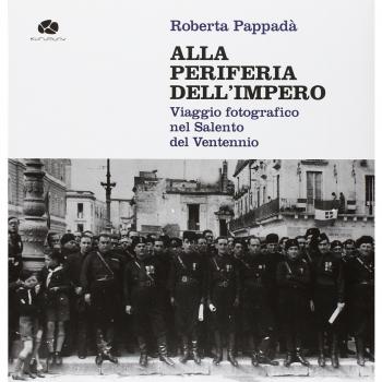 Alla periferia dell'impero. Viaggio fotografico nel Salento del Ventennio