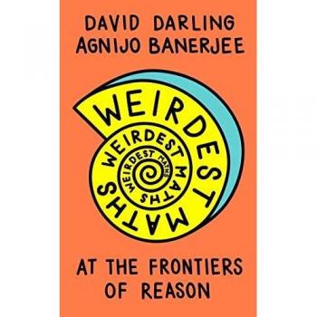 Weirdest Maths : At the Frontiers of Reason David, Banerjee, Agni