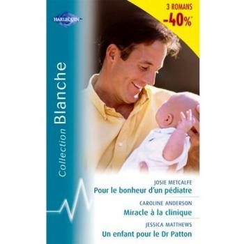 Miracle à la clinique + Pour le bonheur d'un pédiatre + Un enfant pour le Dr Patton