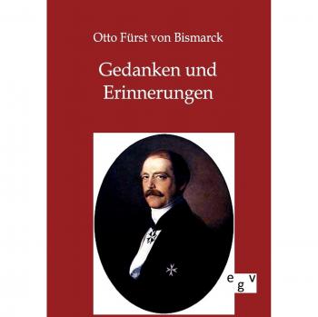 Bismarck, Otto Fürst von: Gedanken und Erinnerungen