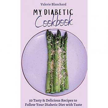 My Diabetic Cookbook: 50 Tasty & Delicious Recipes to Follow Your Diabetic Diet with Taste
