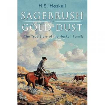 Sagebrush or Gold Dust: The True Story of the Haskell Family