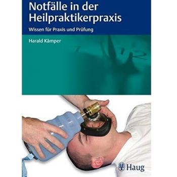 Notfälle in der Heilpraktikerpraxis: Wissen für Praxis und Prüfung