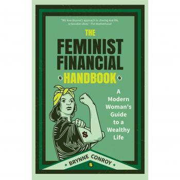 The Feminist Financial Handbook: A Modern Woman's Guide to a Wealthy Life