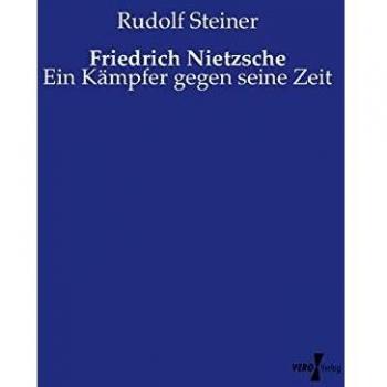 Friedrich Nietzsche: Ein Kämpfer gegen seine Zeit