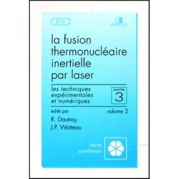 La Fusion thermonucléaire inertielle par laser, volume 2, partie 3 : Les techniques expérimentales et numériques