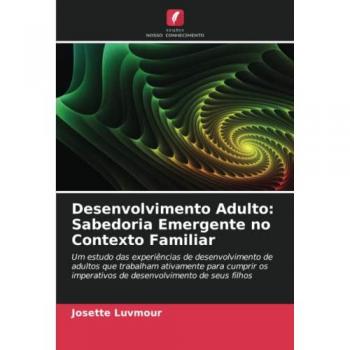 Luvmour, Josette: Desenvolvimento Adulto: Sabedoria Emergente no Contexto Familiar