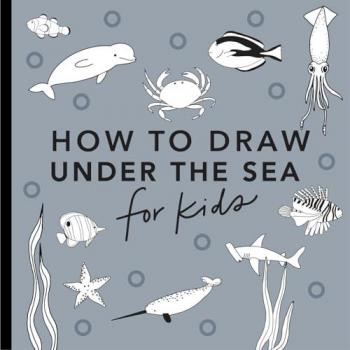 Under the Sea : How to Draw Books for Kids with Dolphins, Mermaids, and Ocean Animals, by Alli Koch