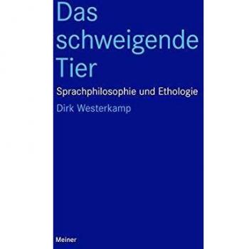 Das schweigende Tier: Sprachphilosophie und Ethologie