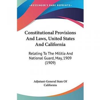 Adjutant-General State Of California: Constitutional Provisions And Laws, United States And California