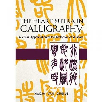 Heart Sutra in Calligraphy: A Visual Appreciation of The Perfection of Wisdom
