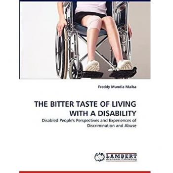 THE BITTER TASTE OF LIVING WITH A DISABILITY: Disabled People's Perspectives and Experiences of Discrimination and Abuse