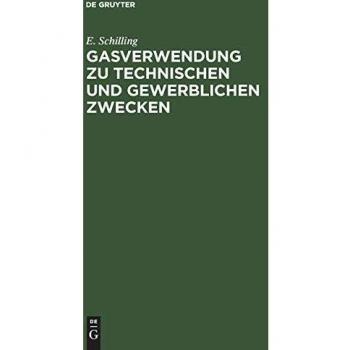 Gasverwendung zu technischen und gewerblichen Zwecken: Das Gas in der Feinmechanik. Das Gas in Anstaltsküchen im Hotel