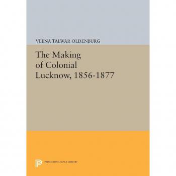 The Making of Colonial Lucknow 1856-1877
