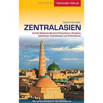 Dagmar Schreiber Reiseführer Zentralasien: Auf Der Seidenstraße Durch Kasachstan, Kirgistan, Usbekistan, Tadschikistan Und Turkmenistan