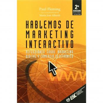 Hablemos de marketing interactivo: Reflexiones sobre marketing digital y comercio electrónico (Tapa blanda).