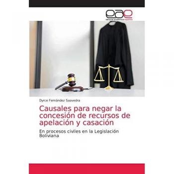 Causales para negar la concesión de recursos de apelación y casación: En procesos civiles en la Legislación Boliviana