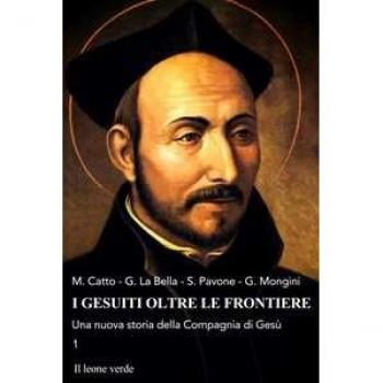 I gesuiti oltre le frontiere. Una nuova storia della Compagnia di...