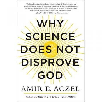 Amir Aczel Why Science Does Not Disprove God