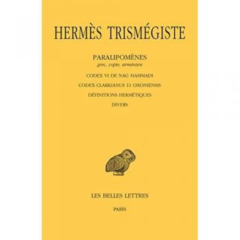 Corpus hermeticum. Vol. 5. Paralipomènes, grec, copte, arménien : Codex VI de Nag Hammadi, Codex Clarkianus 11 Oxoniensis, définitions hermétiques, divers