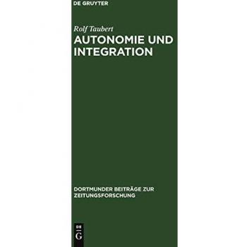 Autonomie und Integration: Das Arbeiter-Blatt Lennep. Eine Fallstudie zur Theorie und Geschichte von Arbeiterpresse und Arbeiterbewegung 1848–1850