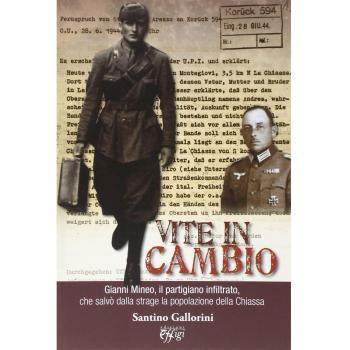 Vite in cambio. Gianni Mineo, il partigiano infiltrato che salvò dalla strage la popolazione della Chiassa