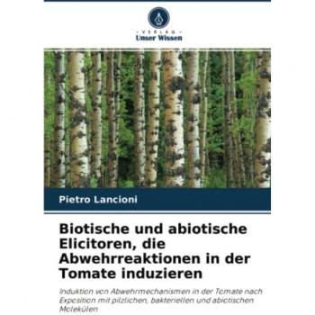 Biotische und abiotische Elicitoren, die Abwehrreaktionen in der Tomate induzieren: Induktion von Abwehrmechanismen in der Tomate nach Exposition mit pilzlichen, bakteriellen und abiotischen Molekülen