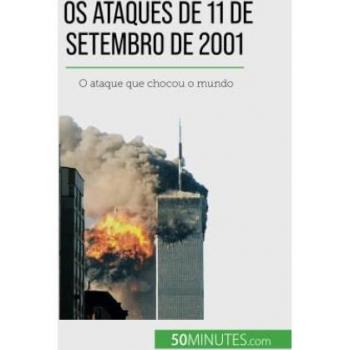 Os ataques de 11 de Setembro de 2001: O ataque que chocou o mundo