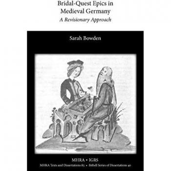 Bridal-Quest Epics in Medieval Germany: A Revisionary Approach