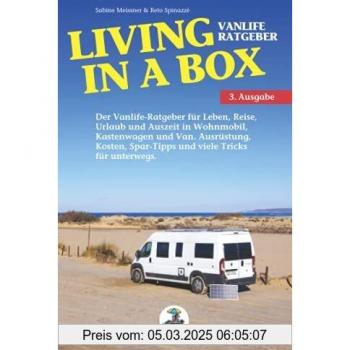 Reto Spinazzè Living In A Box: Der Vanlife-Ratgeber Für Leben, Reise, Urlaub Und Auszeit In Wohnmobil, Kastenwagen Und Van. Ausrüstung, Kosten, Spar-Tipps Und Viele Tricks Für Unterwegs.