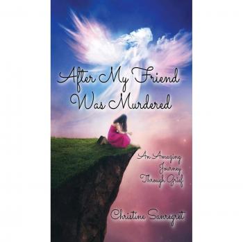 After My Friend was Murdered: An amazing journey through grief