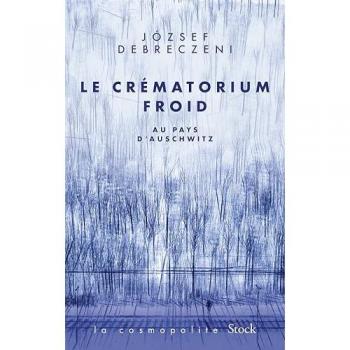 Le crématorium froid: Au Pays d'Auschwitz