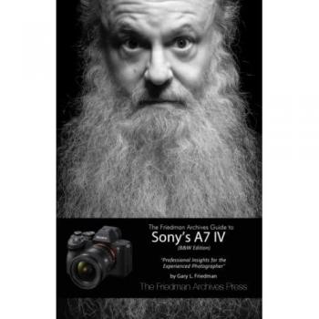 Friedman, Gary L.: The Friedman Archives Guide to Sony's A7 IV (B&W Edition)
