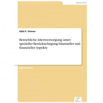 Betriebliche Altersversorgung unter spezieller Berücksichtigung bilanzieller und finanzieller Aspekte