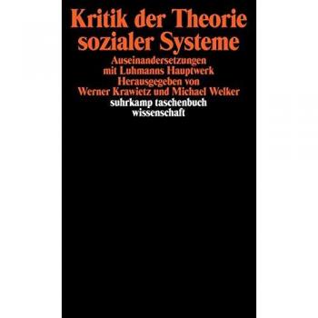 Kritik der Theorie sozialer Systeme: Auseinandersetzungen mit Luhmanns Hauptwerk