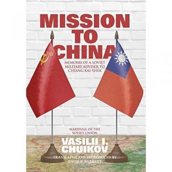 Mission to China: Memoirs of a Soviet Military Adviser to Chiang Kai-shek