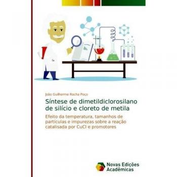 Síntese de dimetildiclorosilano de silício e cloreto de metila: Efeito da temperatura, tamanhos de partículas e impurezas sobre a reação catalisada por CuCl e promotores