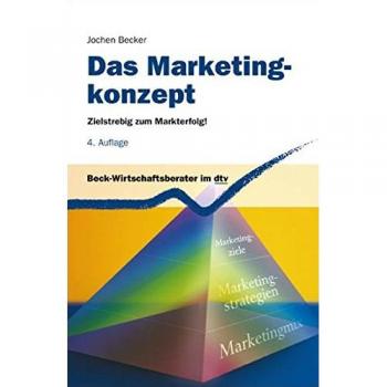 Jochen Becker Das Marketingkonzept: Zielstrebig Zum Markterfolg!