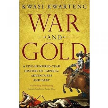War and Gold: A Five-Hundred-Year History of Empires, Adventures and Debt