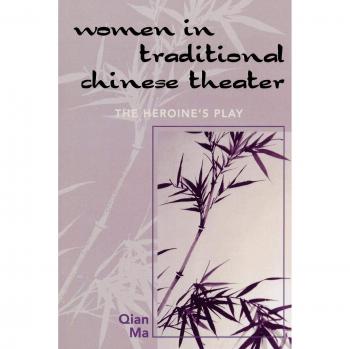 Women in Traditional Chinese Theater: The Heroine's Play